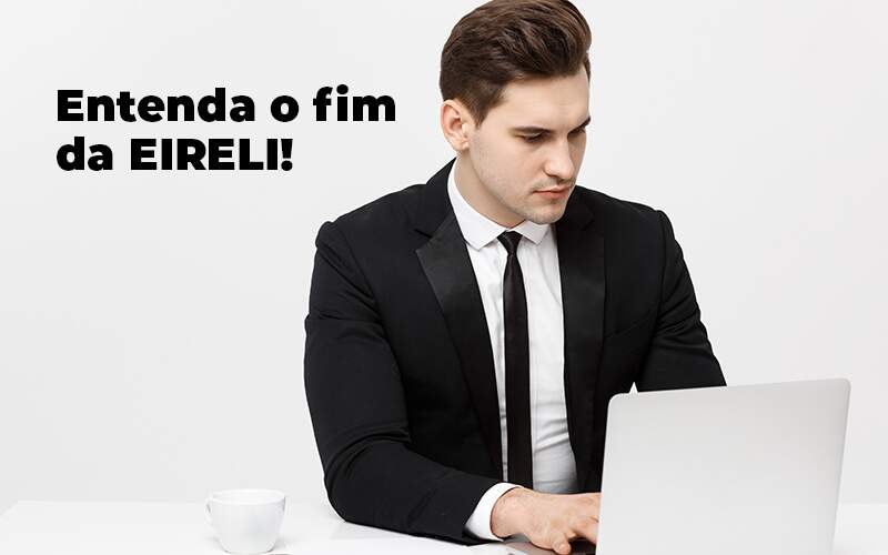 Entenda O Fim Da Eireli Blog (1) Quero Montar Uma Empresa - Expertise Contabilidade Consultiva