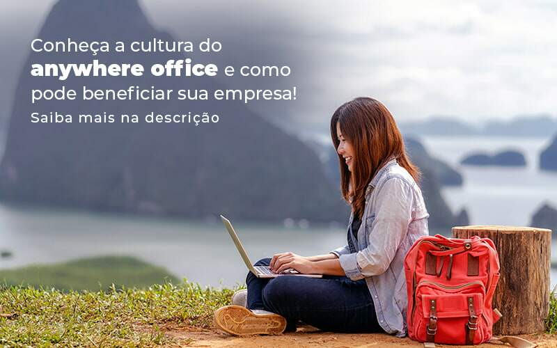 Conheca A Cultura Do Anywhere Office E Como Pode Beneficiar Sua Empresa Blog (2) Quero Montar Uma Empresa - Expertise Contabilidade Consultiva