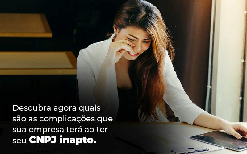 Descubra Agora Quais Sao As Complicacoes Que Sua Empresa Tera Ao Ter Seu Cnpj Inapto Blog (1) (1) Quero Montar Uma Empresa - Expertise Contabilidade Consultiva