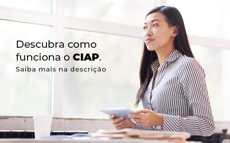 Descubra Como Funciona O Ciap Blog (1) Quero Montar Uma Empresa - Expertise Contabilidade Consultiva