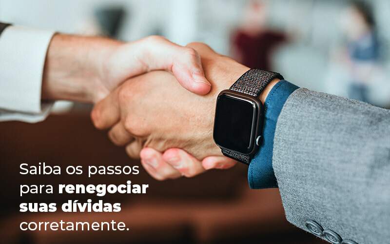 Saiba Os Passos Para Renegociar Suas Dividas Corretamente Blog Quero Montar Uma Empresa - Expertise Contabilidade Consultiva