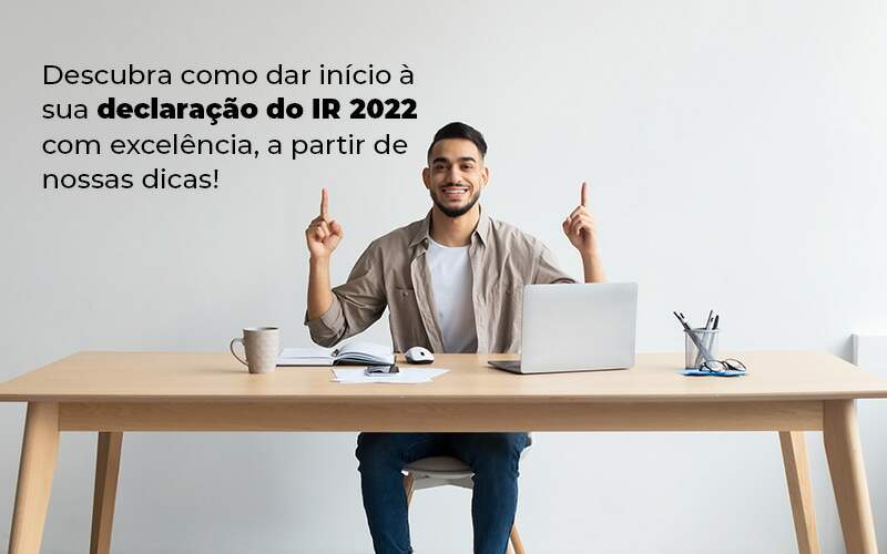 Descubra Como Dar Inicia A Sua Declaracao Do Ir 2022 Com Excelencia A Partir De Nossas Dicas Blog - Expertise Contabilidade Consultiva