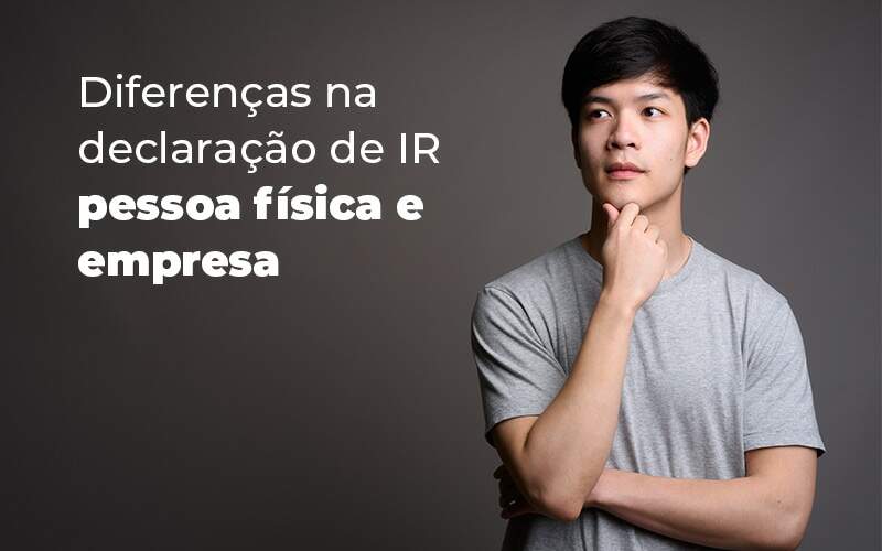 Diferencas Na Declaracao De Ir Pessoa Fisica E Empresa Blog - Expertise Contabilidade Consultiva