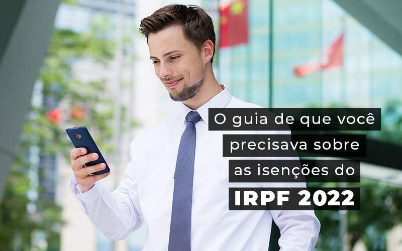 O Guia De Que Voce Precisava Sobre As Isencoes Do Irpf 2022 Blog - Expertise Contabilidade Consultiva