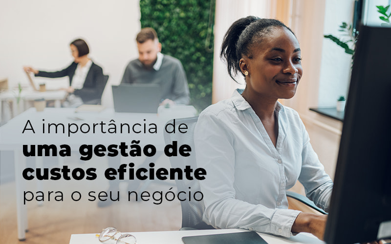 A Importancia De Uma Gestao De Custos Eficiente Para O Seu Negocio Blog (1) - Expertise Contabilidade Consultiva