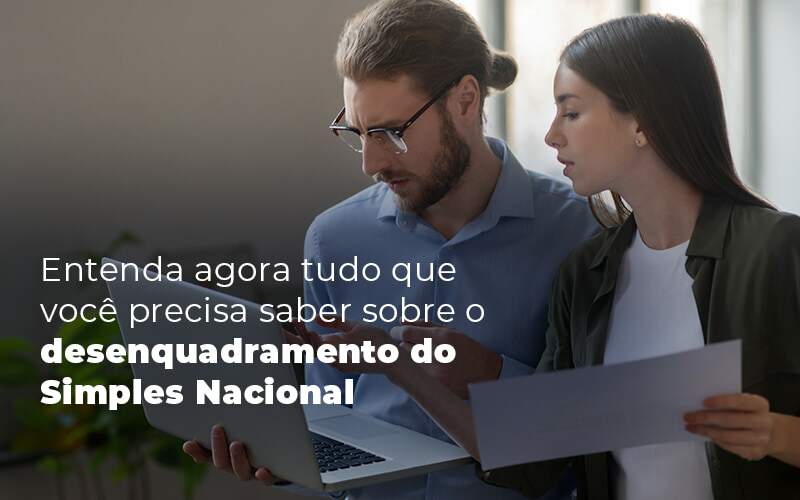 Entenda Agora Tudo Que Voce Precisa Saber Sobre O Desenquadramento Do Simples Nacional Blog - Quero montar uma empresa