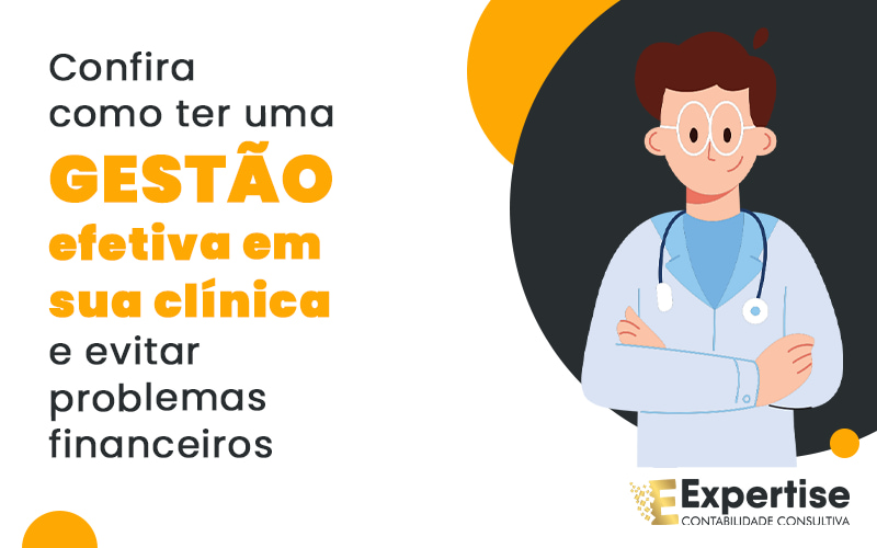 Confira Como Ter Uma Gestao Efetiva Em Sua Clinica E Evitar Problemas Financeiros Blog - Expertise Contabilidade Consultiva