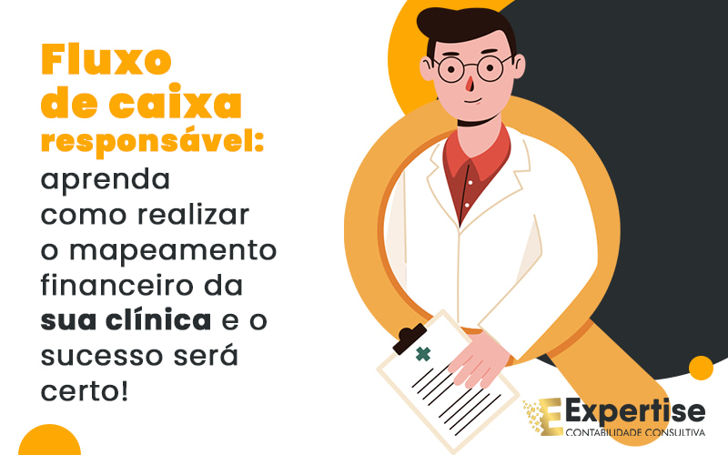 Fluxo De Caixa Responsavel Aprenda Como Realizar O Mapeamento Financeiro Da Sua Clinica E O Sucesso Sera Certo Blog - Expertise Contabilidade Consultiva