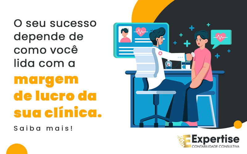 O Seu Sucesso Depende De Como Voce Lida Com A Margem De Lucro Da Sua Clinica Saiba Mais Blog - Expertise Contabilidade Consultiva